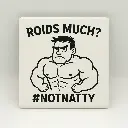 Roids Much? Coaster