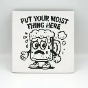 Put your moist thing here Coaster