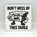 Don’t Mess Up this Table Coaster