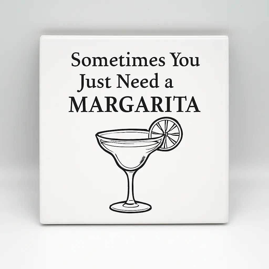 Sometimes You Just Need a Margarita Coaster
