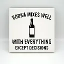 Vodka Mixes Well with Everything Coaster