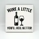 Wine a little you’ll feel better Coaster