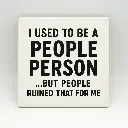 I used to be a people person Coaster