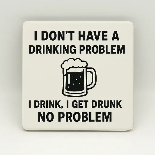 I Don't Have a Drinking Problem Coaster