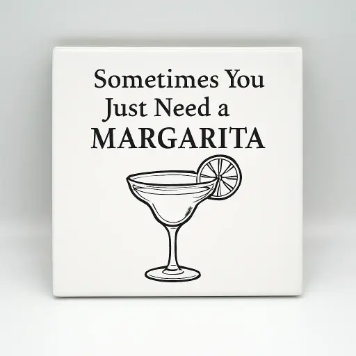Sometimes You Just Need a Margarita Coaster